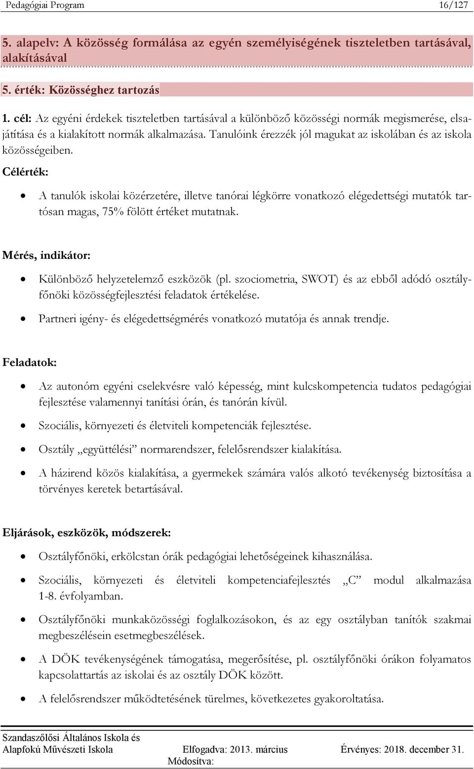 Tanulóink érezzék jól magukat az iskolában és az iskola közösségeiben.