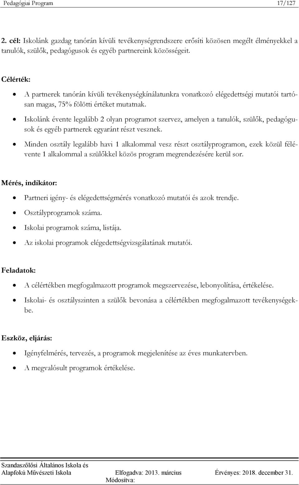 Iskolánk évente legalább 2 olyan programot szervez, amelyen a tanulók, szülők, pedagógusok és egyéb partnerek egyaránt részt vesznek.