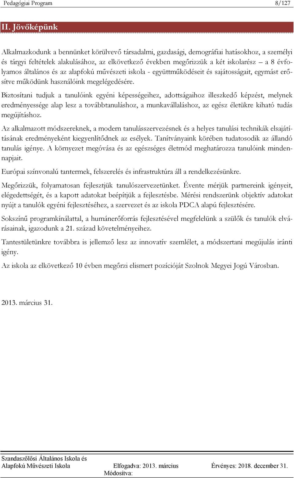 évfolyamos általános és az alapfokú művészeti iskola - együttműködéseit és sajátosságait, egymást erősítve működünk használóink megelégedésére.