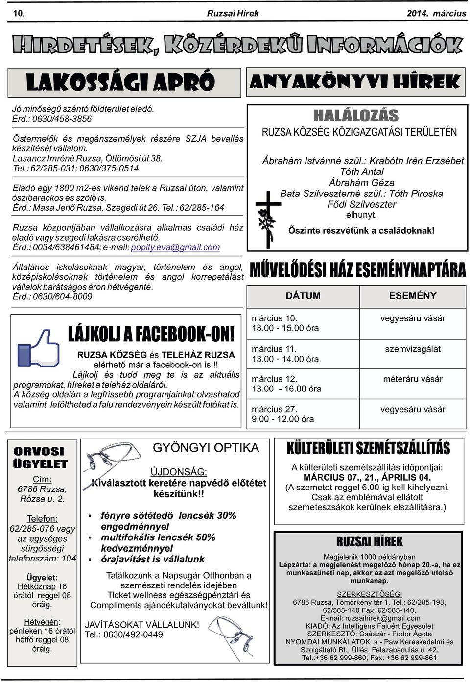 : 62/285-031; 0630/375-0514 Ábrahám Istvánné szül.: Krabóth Irén Erzsébet Tóth Antal Ábrahám Géza Bata Szilveszterné szül.