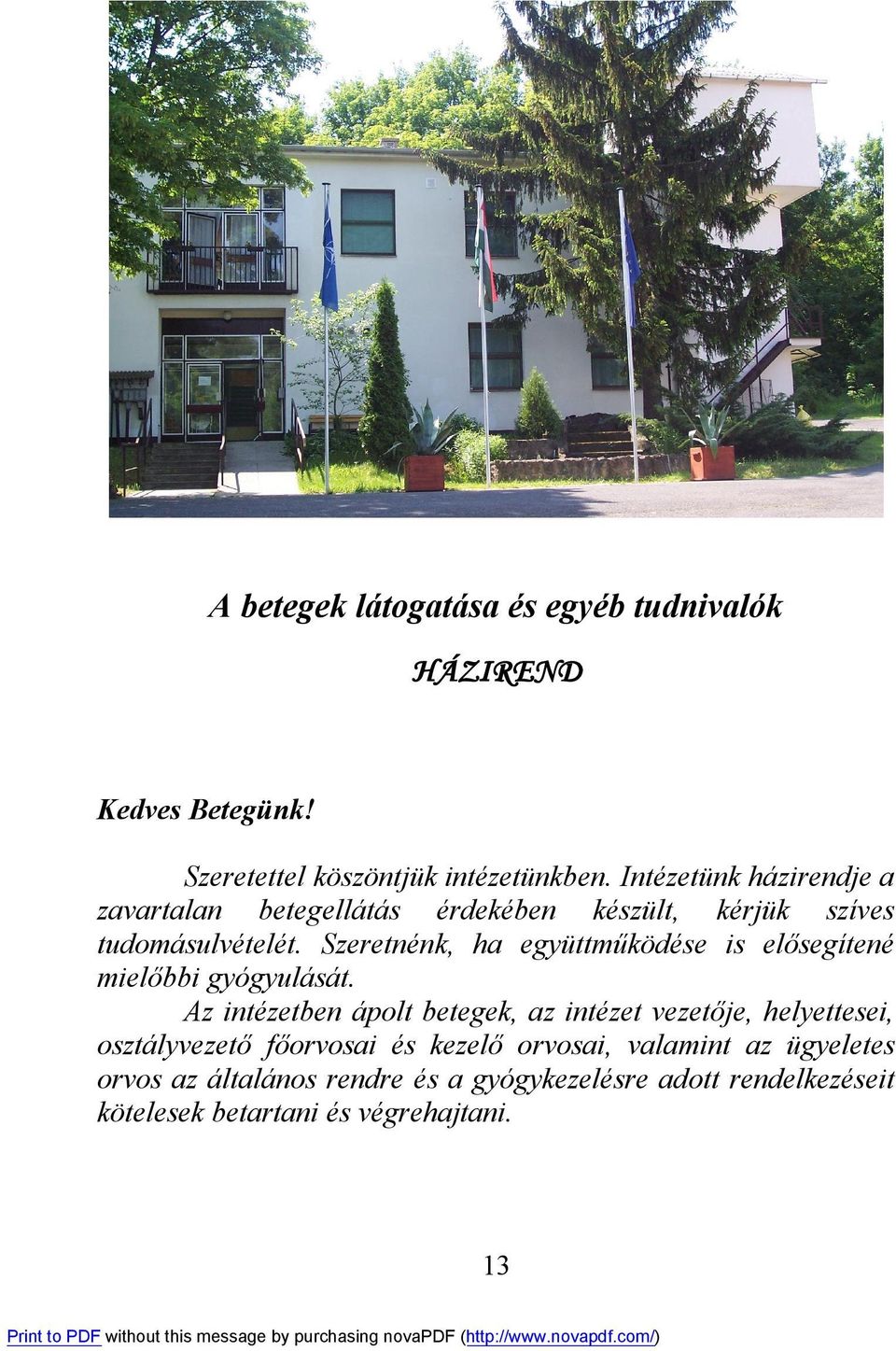 Szeretnénk, ha együttműködése is elősegítené mielőbbi gyógyulását.