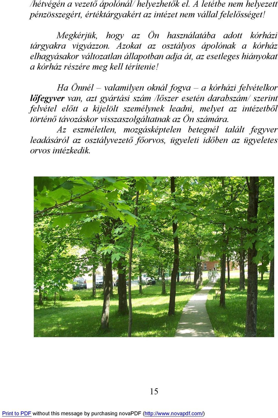 Azokat az osztályos ápolónak a kórház elhagyásakor változatlan állapotban adja át, az esetleges hiányokat a kórház részére meg kell térítenie!