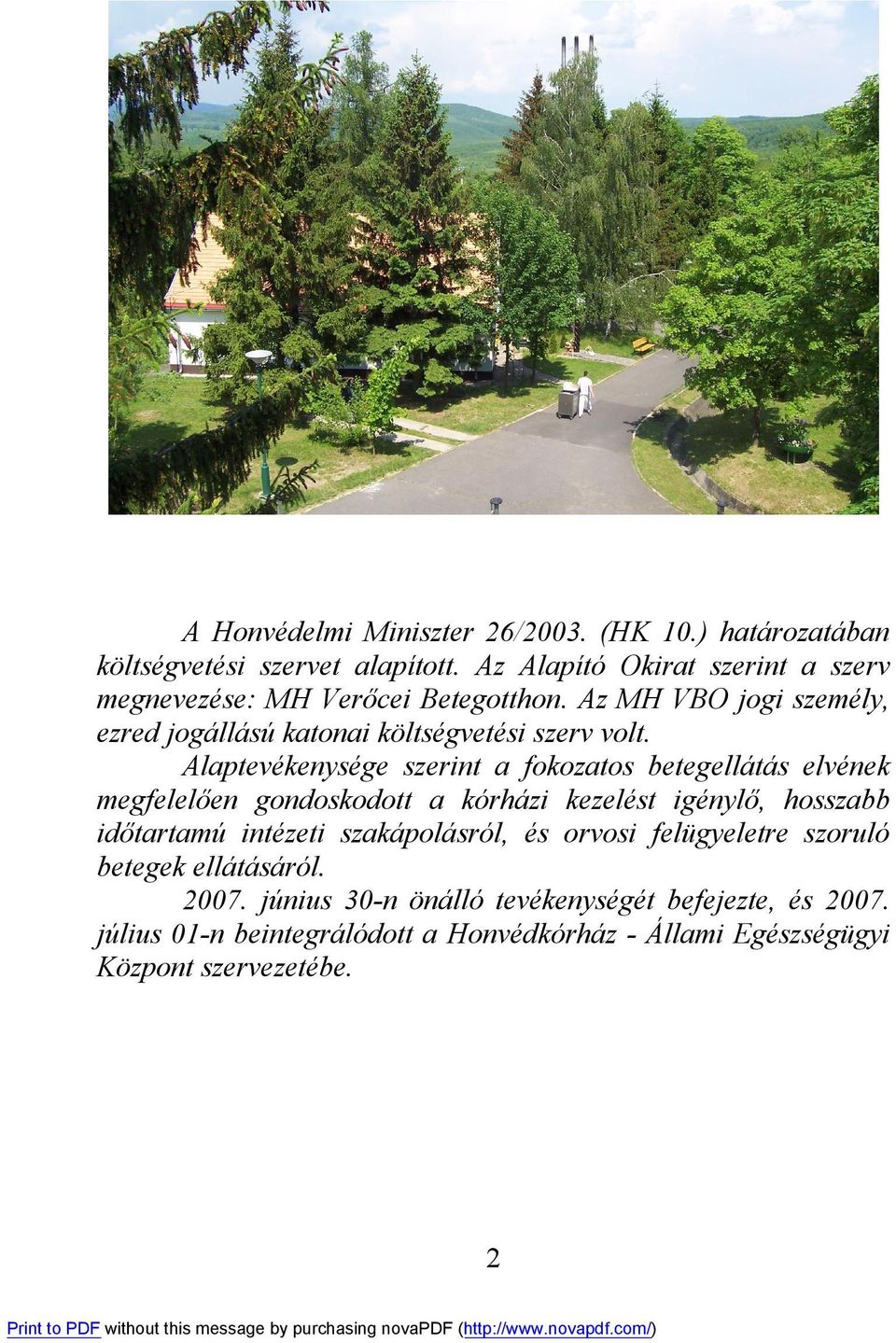Alaptevékenysége szerint a fokozatos betegellátás elvének megfelelően gondoskodott a kórházi kezelést igénylő, hosszabb időtartamú intézeti