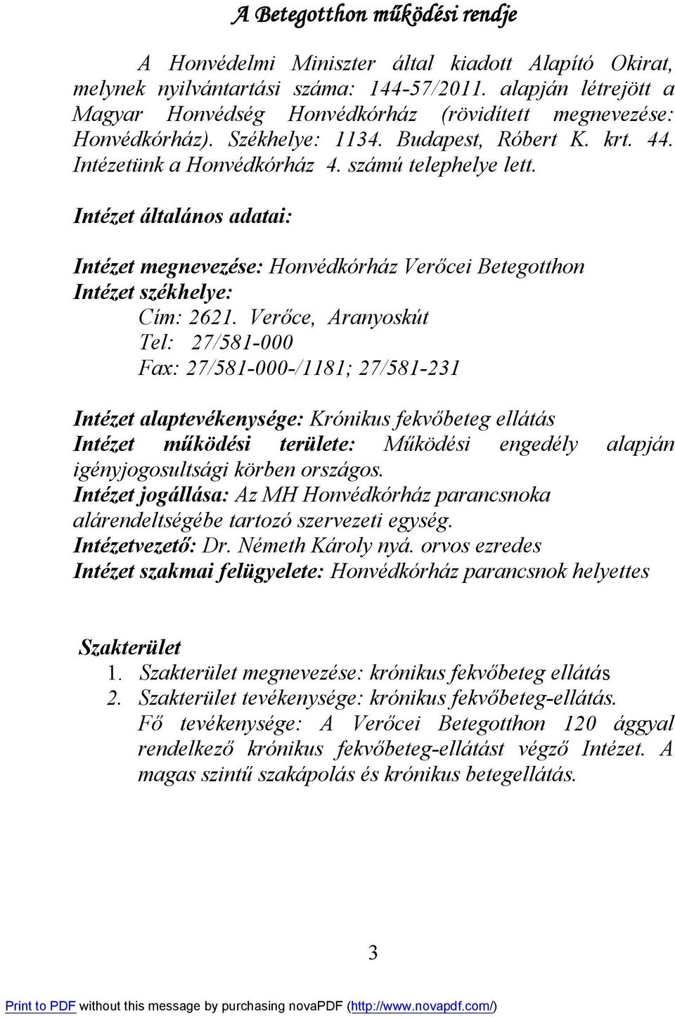 Intézet általános adatai: Intézet megnevezése: Honvédkórház Verőcei Betegotthon Intézet székhelye: Cím: 2621.