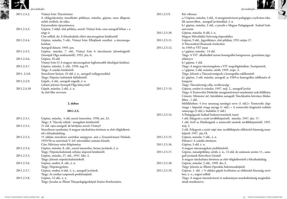 , Vitányi Iván: Elhajlások veszélyei a táncmozgalomban. Autográf dátum: 1949. jun. 2011.2.4.5. Gépirat, másolat, 7. old., Vitányi Iván A táncelemzés jelentőségéről. (Szentpál Olga módszeréről), 1952.