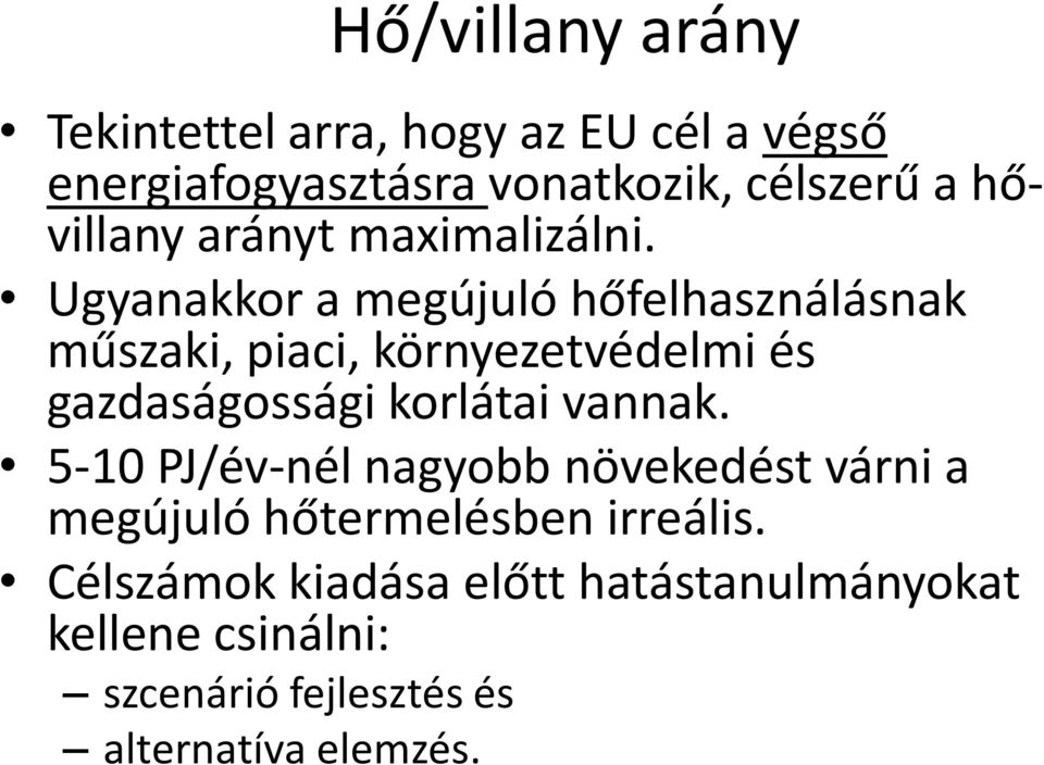 Ugyanakkor a megújuló hőfelhasználásnak műszaki, piaci, környezetvédelmi és gazdaságossági korlátai