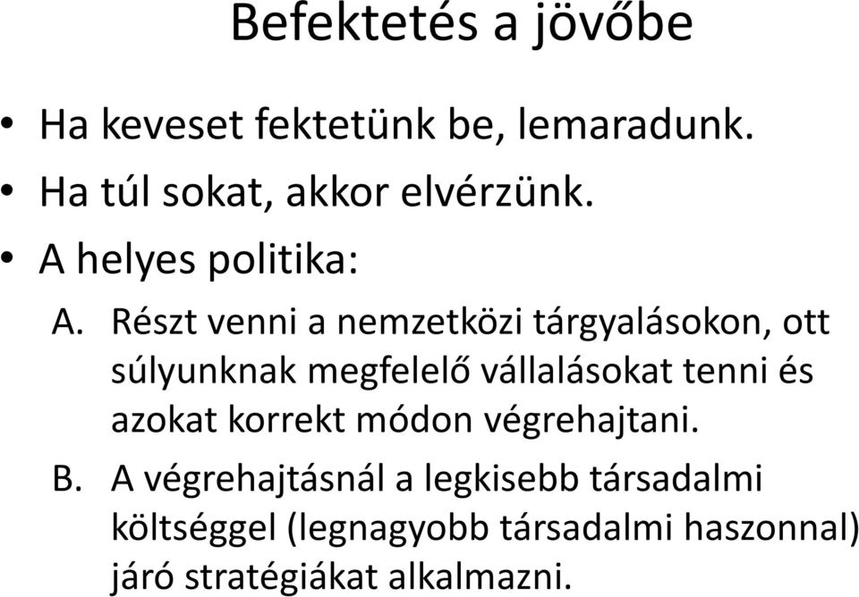 Részt venni a nemzetközi tárgyalásokon, ott súlyunknak megfelelő vállalásokat tenni és