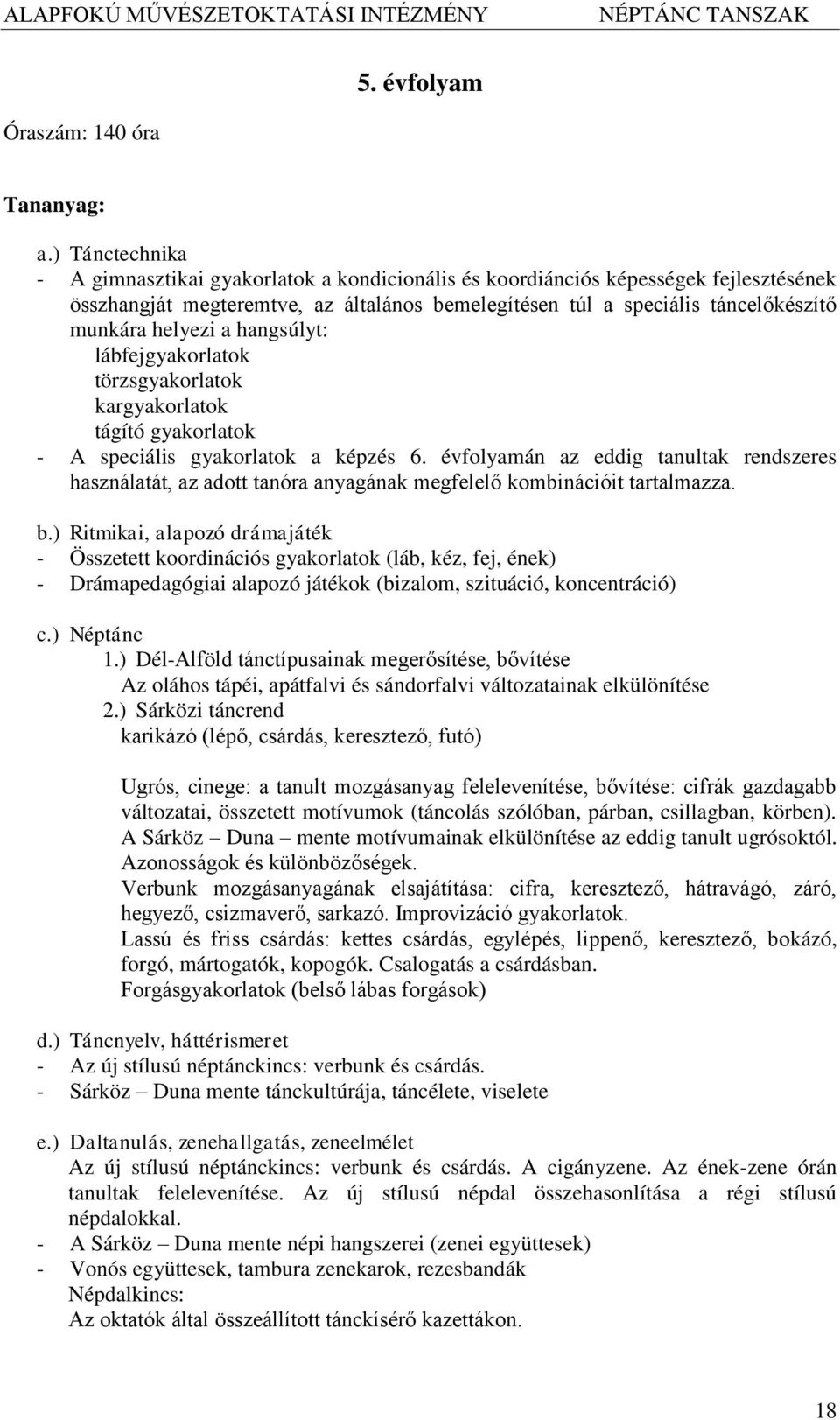 helyezi a hangsúlyt: lábfejgyakorlatok törzsgyakorlatok kargyakorlatok tágító gyakorlatok - A speciális gyakorlatok a képzés 6.