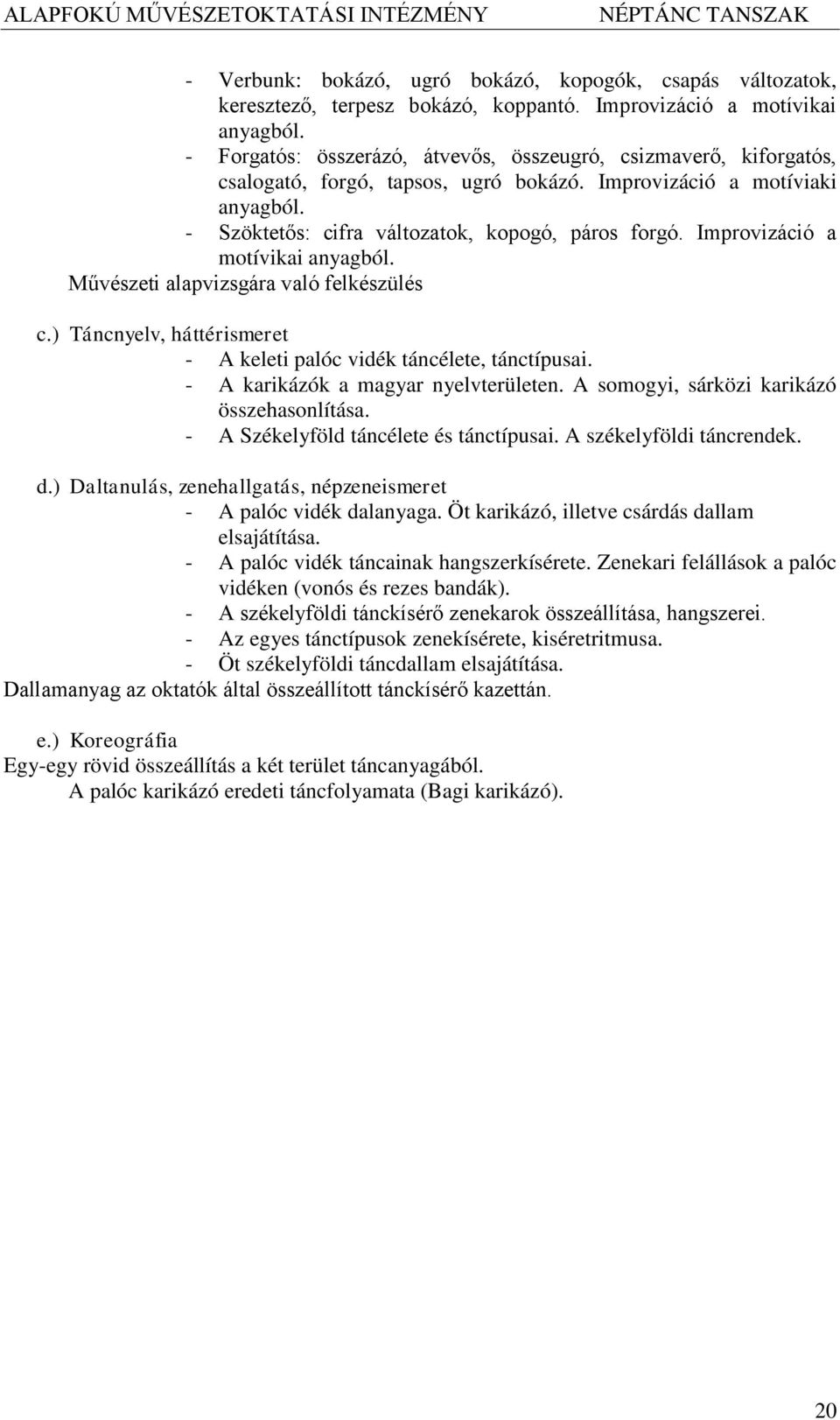 Improvizáció a motívikai anyagból. Művészeti alapvizsgára való felkészülés c.) Táncnyelv, háttérismeret - A keleti palóc vidék táncélete, tánctípusai. - A karikázók a magyar nyelvterületen.