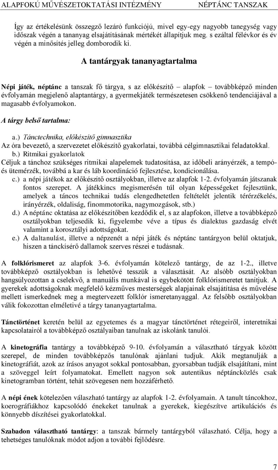 A tantárgyak tananyagtartalma Népi játék, néptánc a tanszak fő tárgya, s az előkészítő alapfok továbbképző minden évfolyamán megjelenő alaptantárgy, a gyermekjáték természetesen csökkenő