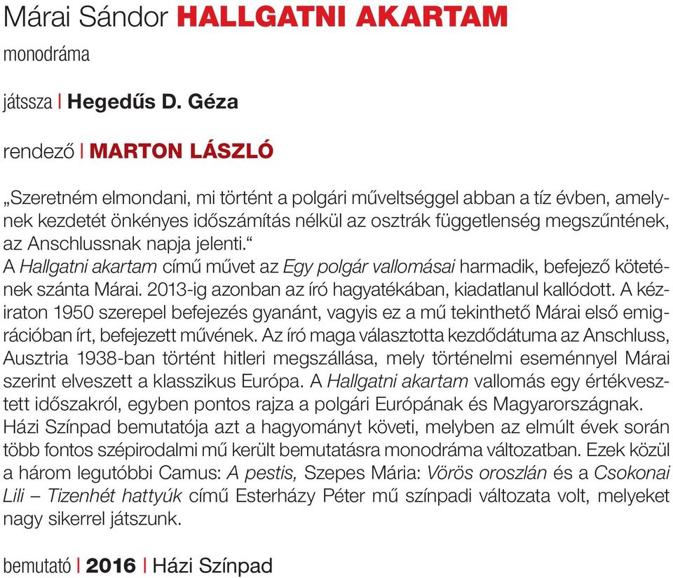Anschlussnak napja jelenti. A Hallgatni akartam című művet az Egy polgár vallomásai harmadik, befejező kötetének szánta Márai. 2013-ig azonban az író hagyatékában, kiadatlanul kallódott.