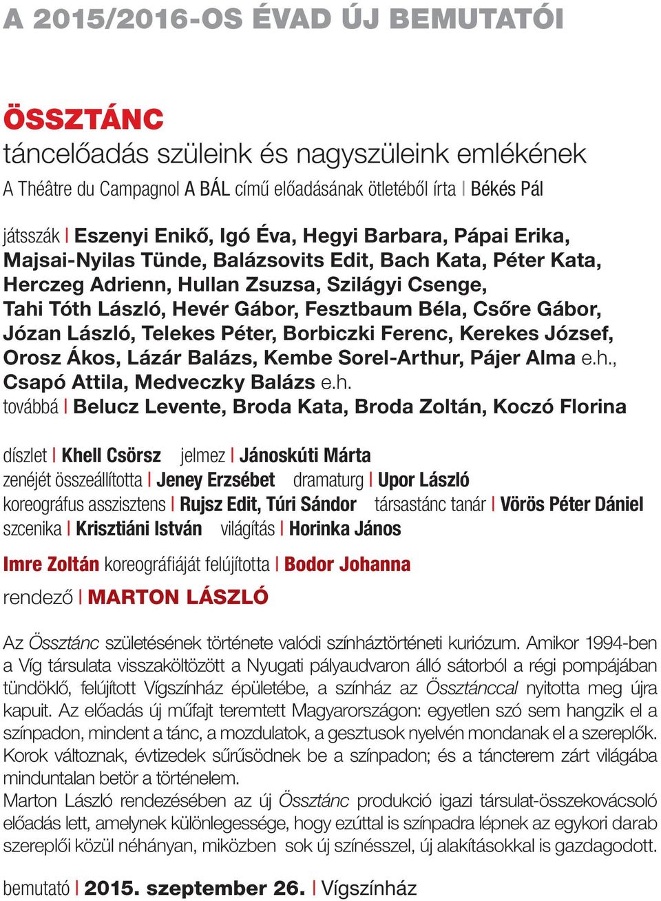 László, Telekes Péter, Borbiczki Ferenc, Kerekes József, Orosz Ákos, Lázár Balázs, Kembe Sorel-Arthu