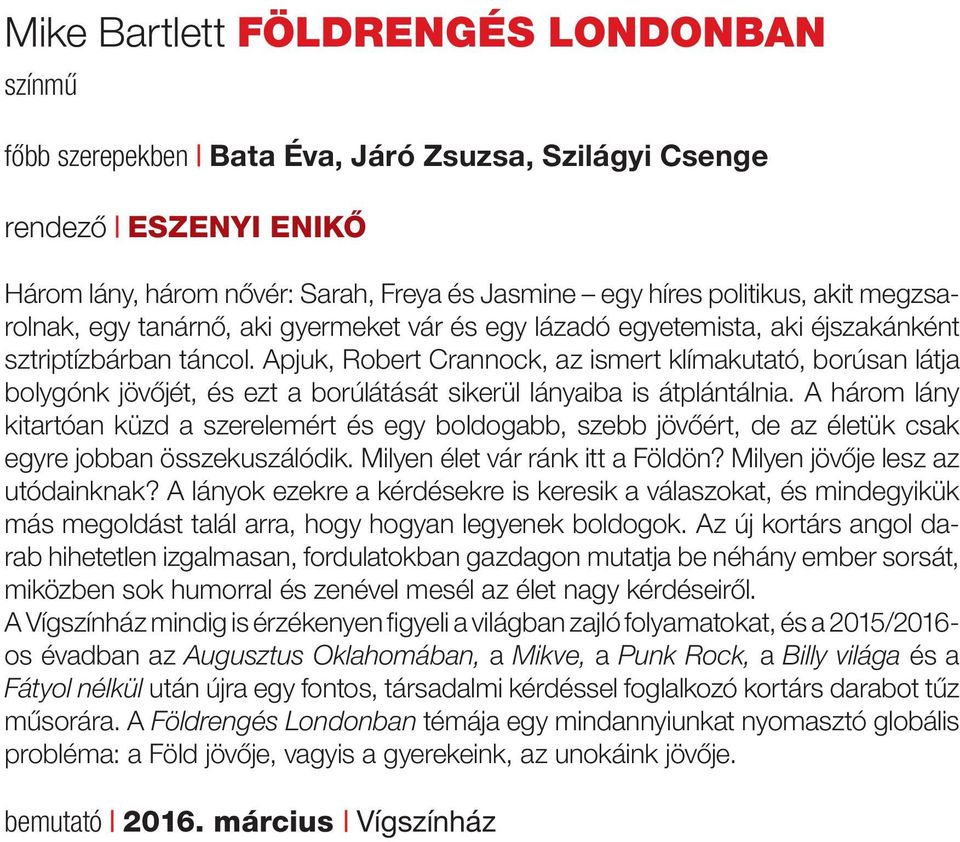 Apjuk, Robert Crannock, az ismert klímakutató, borúsan látja bolygónk jövőjét, és ezt a borúlátását sikerül lányaiba is átplántálnia.