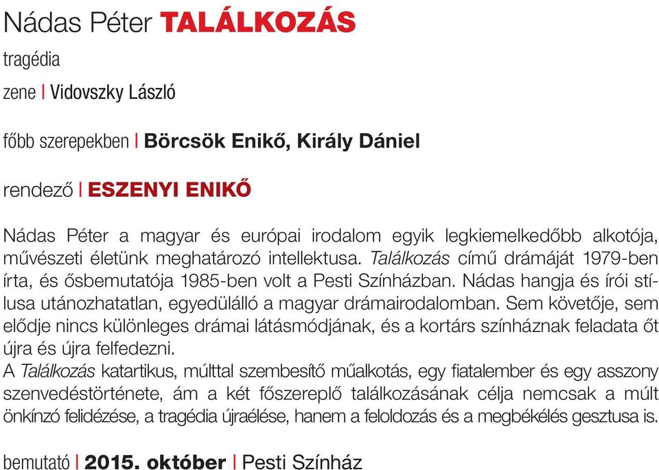 Nádas hangja és írói stílusa utánozhatatlan, egyedülálló a magyar drámairodalomban.