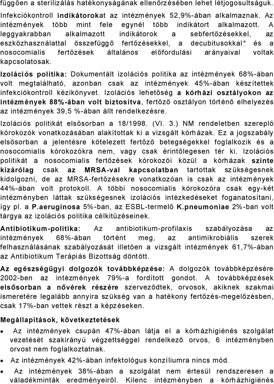 A leggyakrabban alkalmazott indikåtorok a sebfertőzäsekkel, az eszkázhasznålattal ásszeföggő fertőzäsekkel, a decubitusokkal* Äs a nosocomialis fertőzäsek ÅltalÅnos előfordulåsi arånyaival voltak