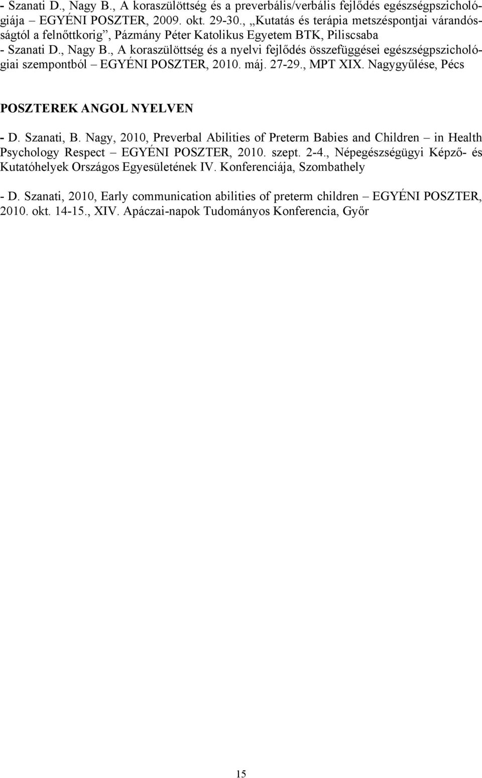 , A koraszülöttség és a nyelvi fejlődés összefüggései egészségpszichológiai szempontból EGYÉNI POSZTER, 2010. máj. 27-29., MPT I. Nagygyűlése, Pécs POSZTEREK ANGOL NYELVEN - D. Szanati, B.