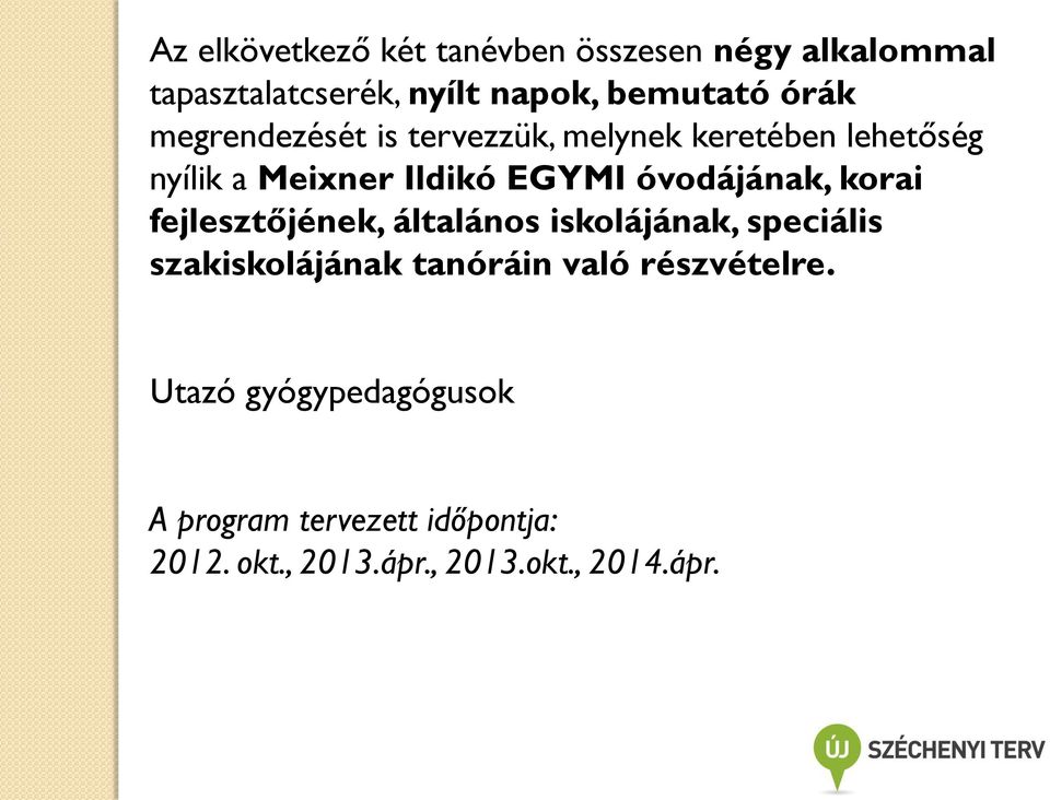 óvodájának, korai fejlesztőjének, általános iskolájának, speciális szakiskolájának tanóráin való