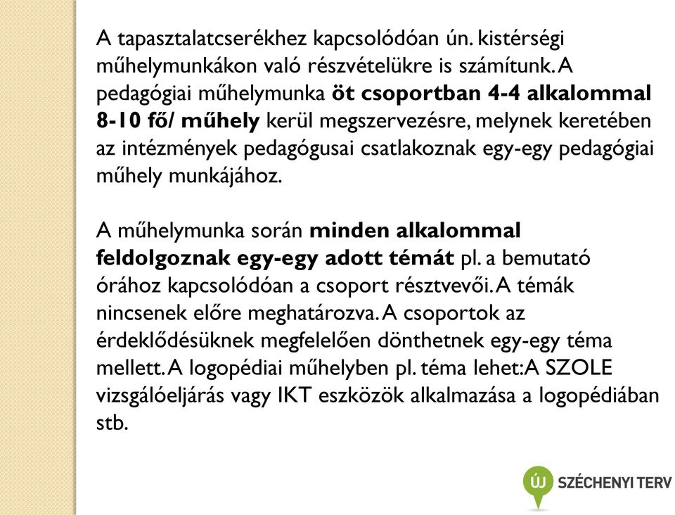 pedagógiai műhely munkájához. A műhelymunka során minden alkalommal feldolgoznak egy-egy adott témát pl. a bemutató órához kapcsolódóan a csoport résztvevői.