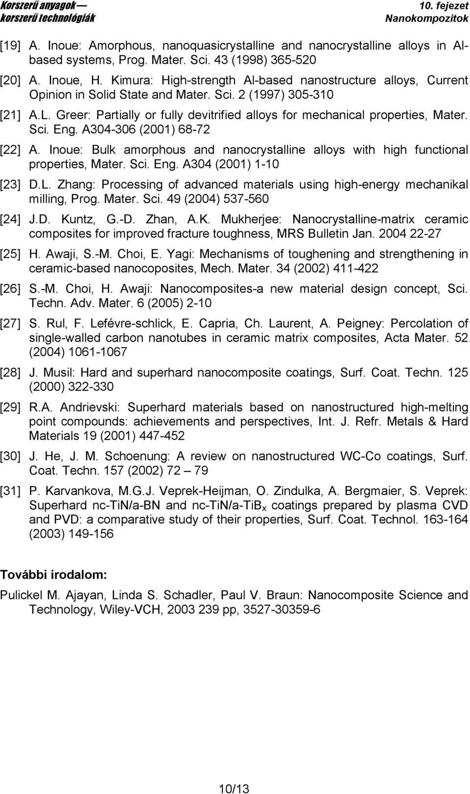 Greer: Partially or fully devitrified alloys for mechanical properties, Mater. Sci. Eng. A304-306 (2001) 68-72 [22] A.