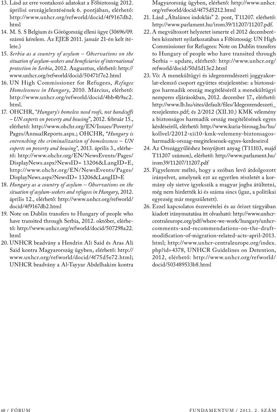 Serbia as a country of asylum Observations on the situation of asylum-seekers and beneficiaries of international protection in Serbia, 2012. Augusztus, elérhető: http:// www.unhcr.