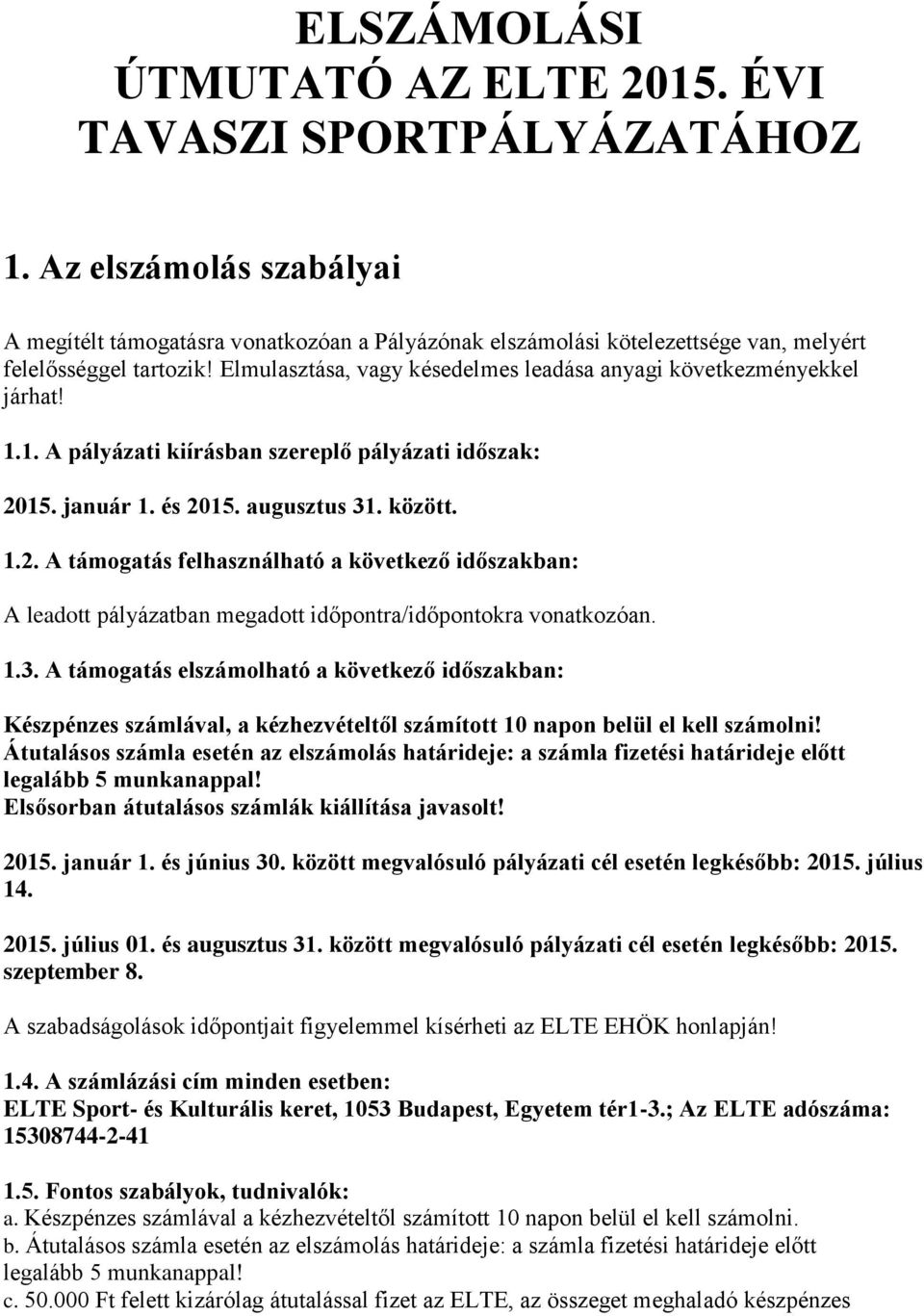 Elmulasztása, vagy késedelmes leadása anyagi következményekkel járhat! 1.1. A pályázati kiírásban szereplő pályázati időszak: 20