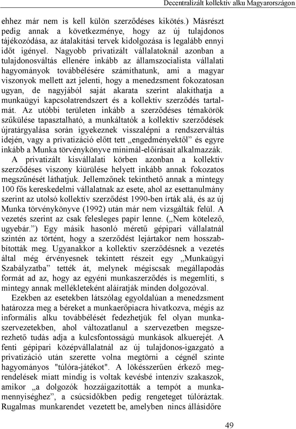 menedzsment fokozatosan ugyan, de nagyjából saját akarata szerint alakíthatja a munkaügyi kapcsolatrendszert és a kollektív szerződés tartalmát.