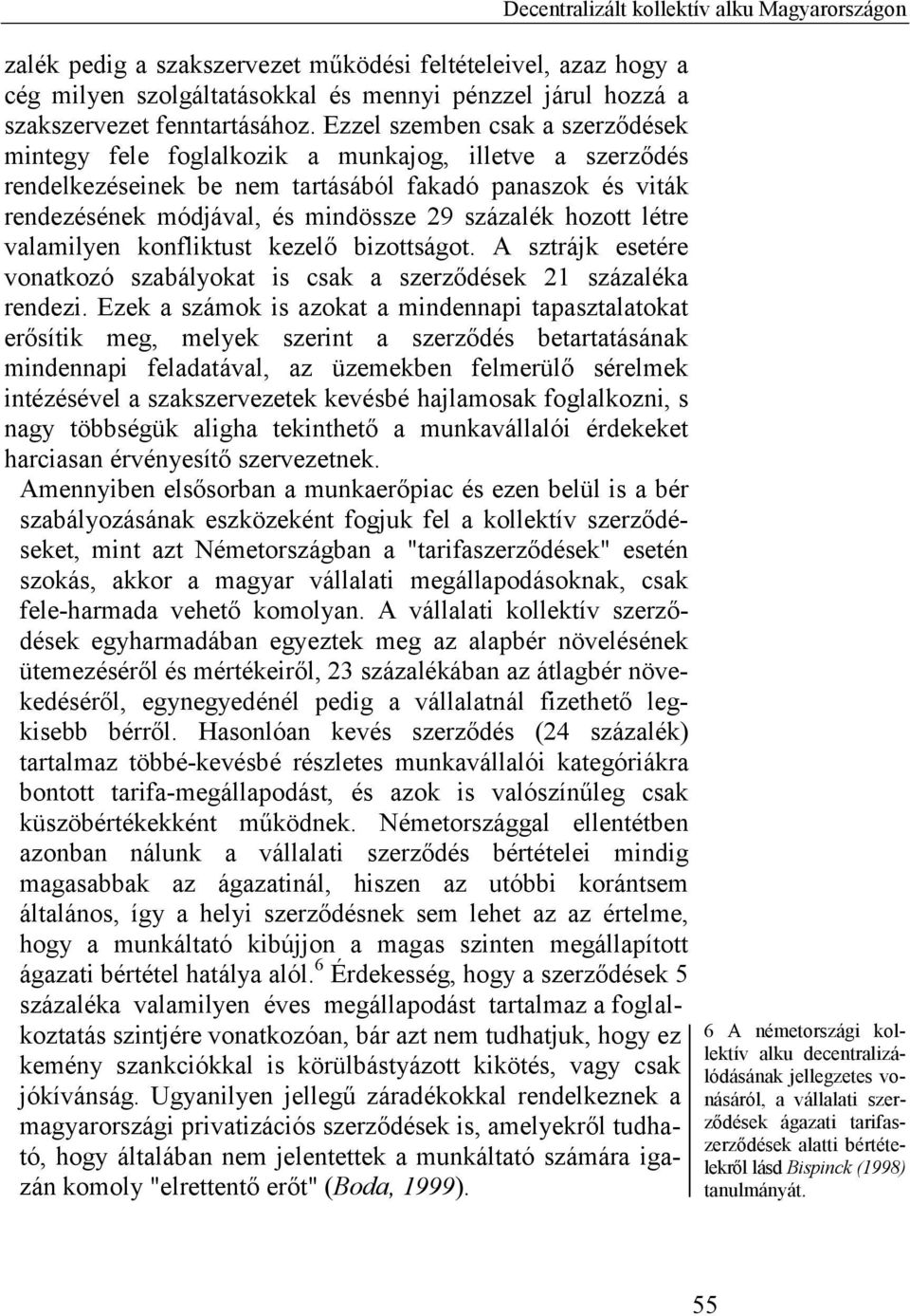 hozott létre valamilyen konfliktust kezelő bizottságot. A sztrájk esetére vonatkozó szabályokat is csak a szerződések 21 százaléka rendezi.