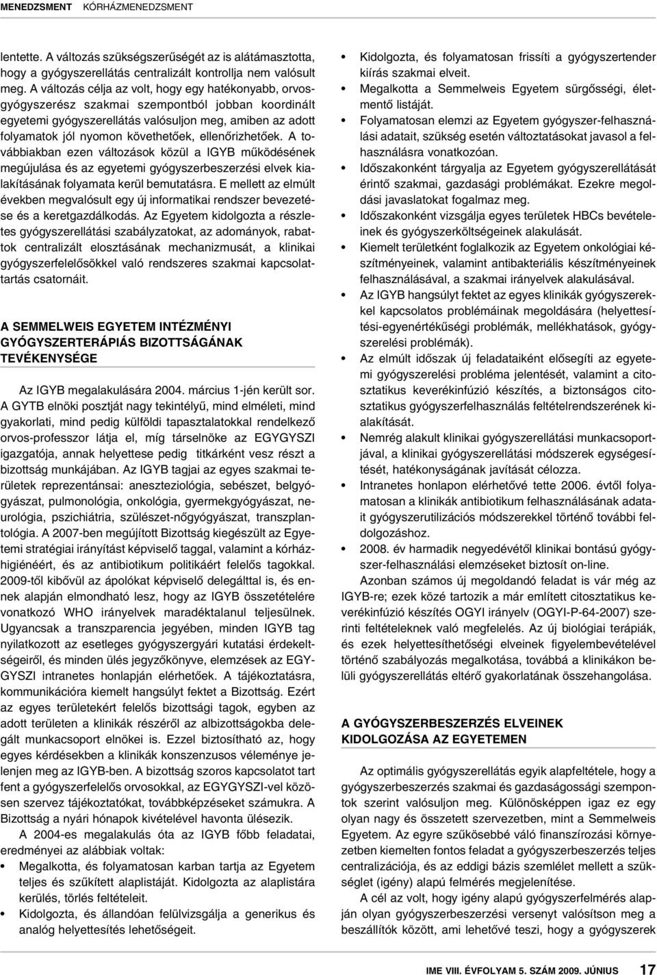 ellenôrizhetôek. A továbbiakban ezen változások közül a IGYB mûködésének megújulása és az egyetemi gyógyszerbeszerzési elvek kialakításának folyamata kerül bemutatásra.