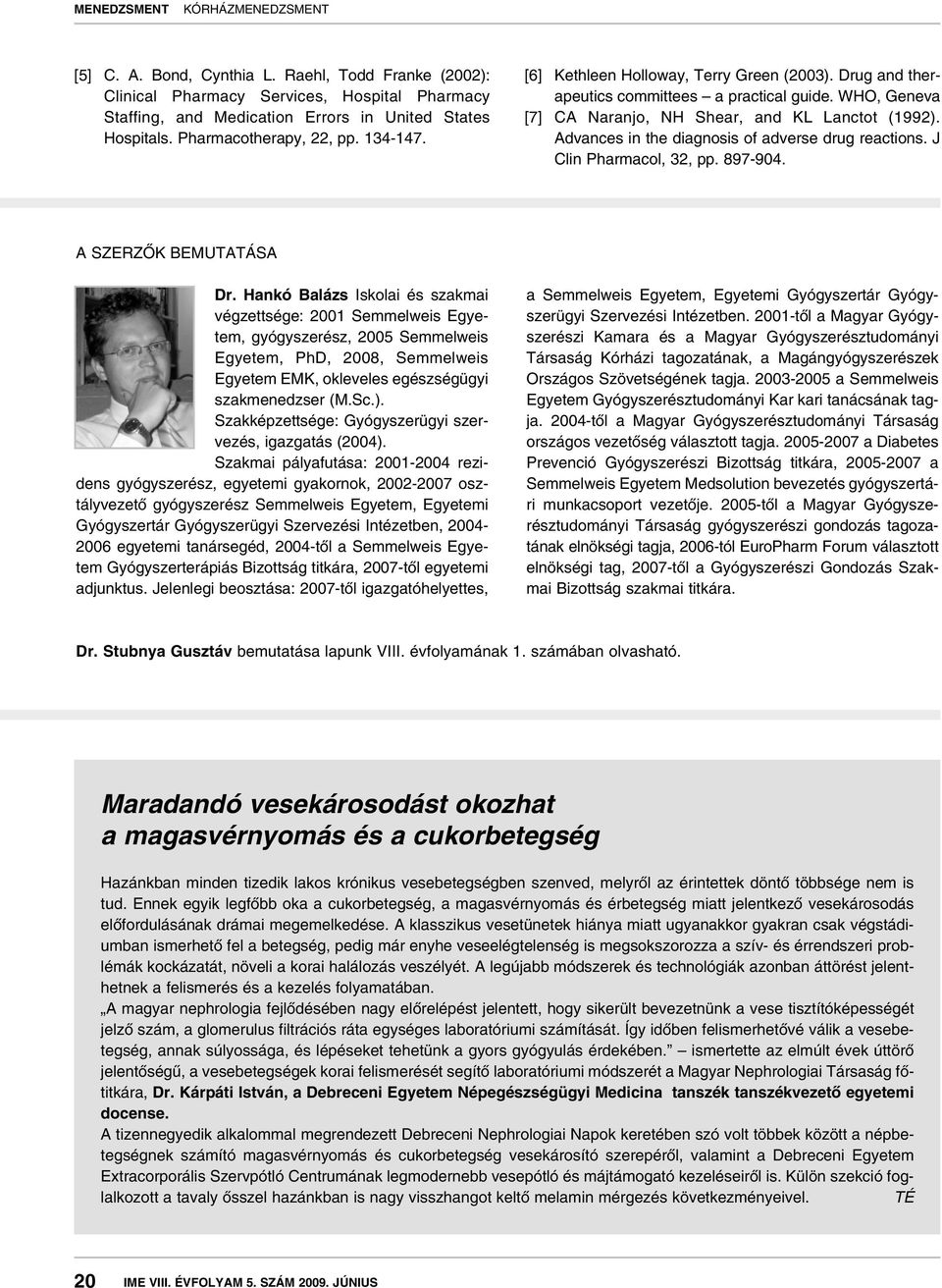 Advances in the diagnosis of adverse drug reactions. J Clin Pharmacol, 32, pp. 897-904. A SZERZÔK BEMUTATÁSA Dr.