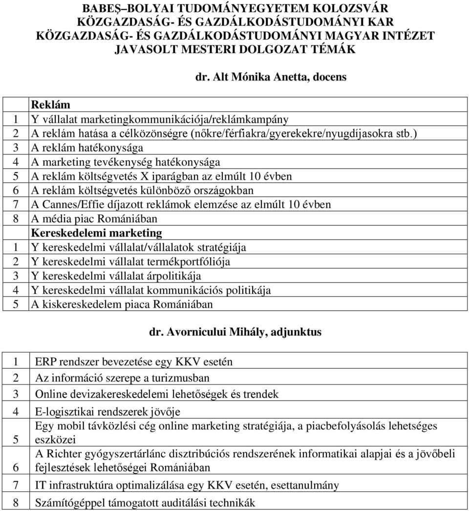 ) 3 A reklám hatékonysága 4 A marketing tevékenység hatékonysága 5 A reklám költségvetés X iparágban az elmúlt 10 évben 6 A reklám költségvetés különböző országokban 7 A Cannes/Effie díjazott