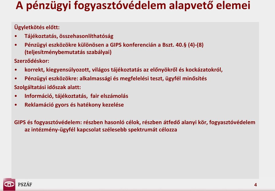 eszközökre: alkalmassági és megfelelési teszt, ügyfél minősítés Szolgáltatási időszak alatt: Információ, tájékoztatás, fair elszámolás Reklamáció gyors és