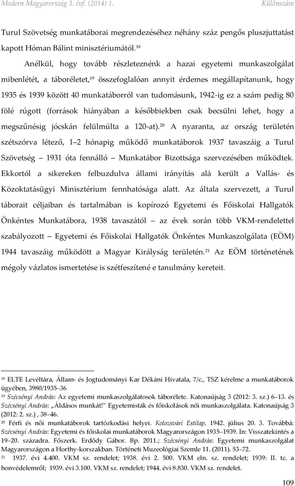 tudomásunk, 1942-ig ez a szám pedig 80 fölé rúgott (források hiányában a későbbiekben csak becsülni lehet, hogy a megszűnésig jócskán felülmúlta a 120-at).