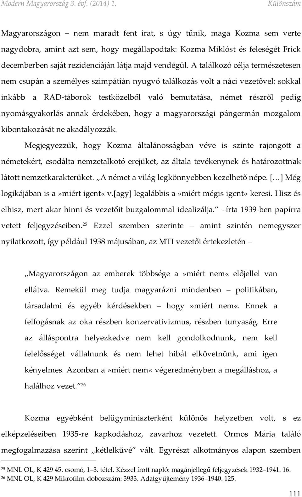 A találkozó célja természetesen nem csupán a személyes szimpátián nyugvó találkozás volt a náci vezetővel: sokkal inkább a RAD-táborok testközelből való bemutatása, német részről pedig