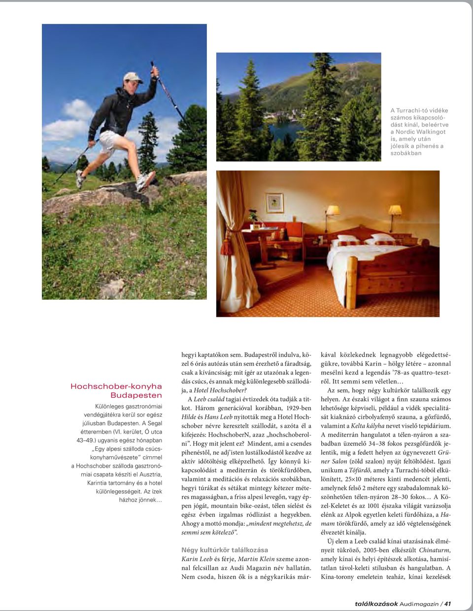 ) ugyanis egész hónapban Egy alpesi szálloda csúcskonyhaművészete címmel a Hochschober szálloda gasztronómiai csapata készíti el Ausztria, Karintia tartomány és a hotel különlegességeit.