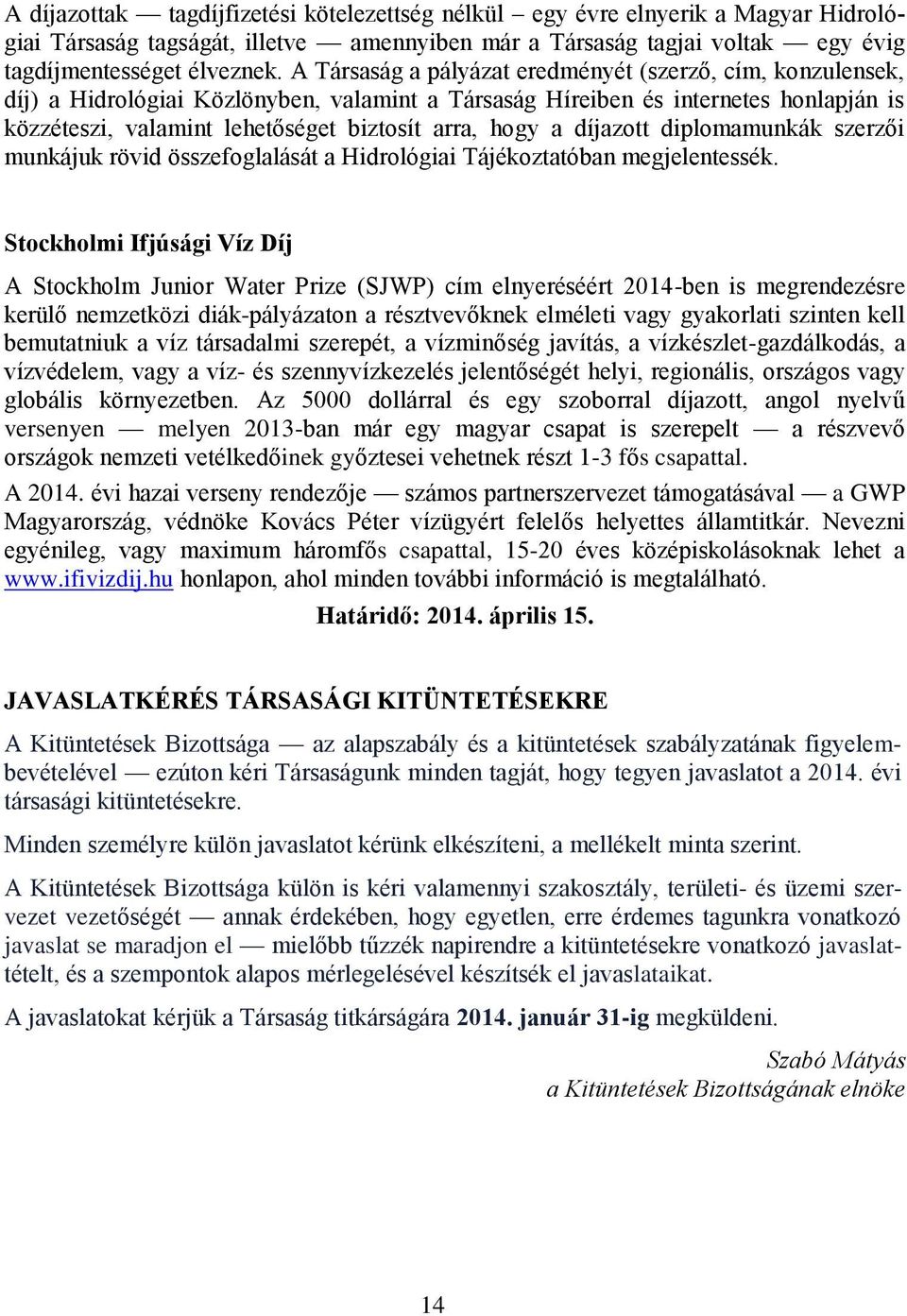 a díjazott diplomamunkák szerzői munkájuk rövid összefoglalását a Hidrológiai Tájékoztatóban megjelentessék.