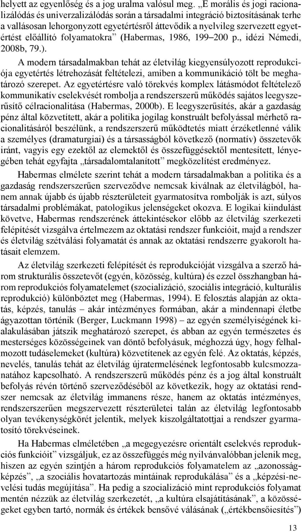 előállító folyamatokra (Habermas, 1986, 199 200 p., idézi Némedi, 2008b, 79.).