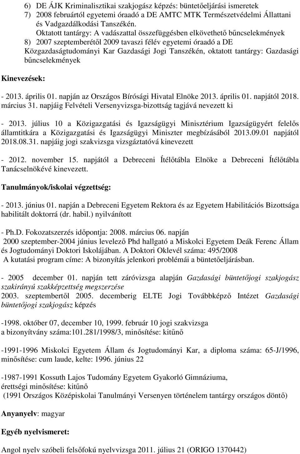 tantárgy: Gazdasági bőncselekmények Kinevezések: - 2013. április 01. napján az Országos Bírósági Hivatal Elnöke 2013. április 01. napjától 2018. március 31.