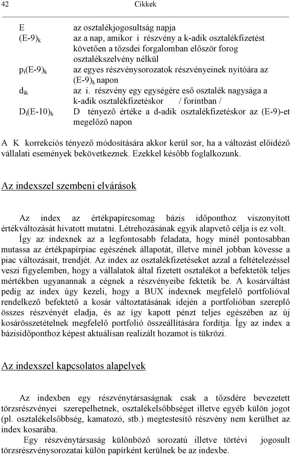 részvény egy egységére es osztalék nagysága a k-adik osztalékfizetéskor / forintban / D i (E-10) k D tényez értéke a d-adik osztalékfizetéskor az (E-9)-et megelz napon A K korrekciós tényez