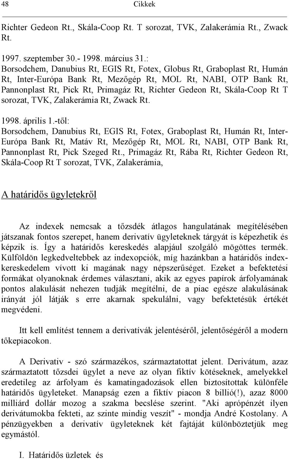 Skála-Coop Rt T sorozat, TVK, Zalakerámia Rt, Zwack Rt. 1998. április 1.