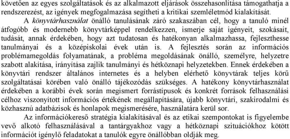 azt tudatosan és hatékonyan alkalmazhassa, fejleszthesse tanulmányai és a középiskolai évek után is.