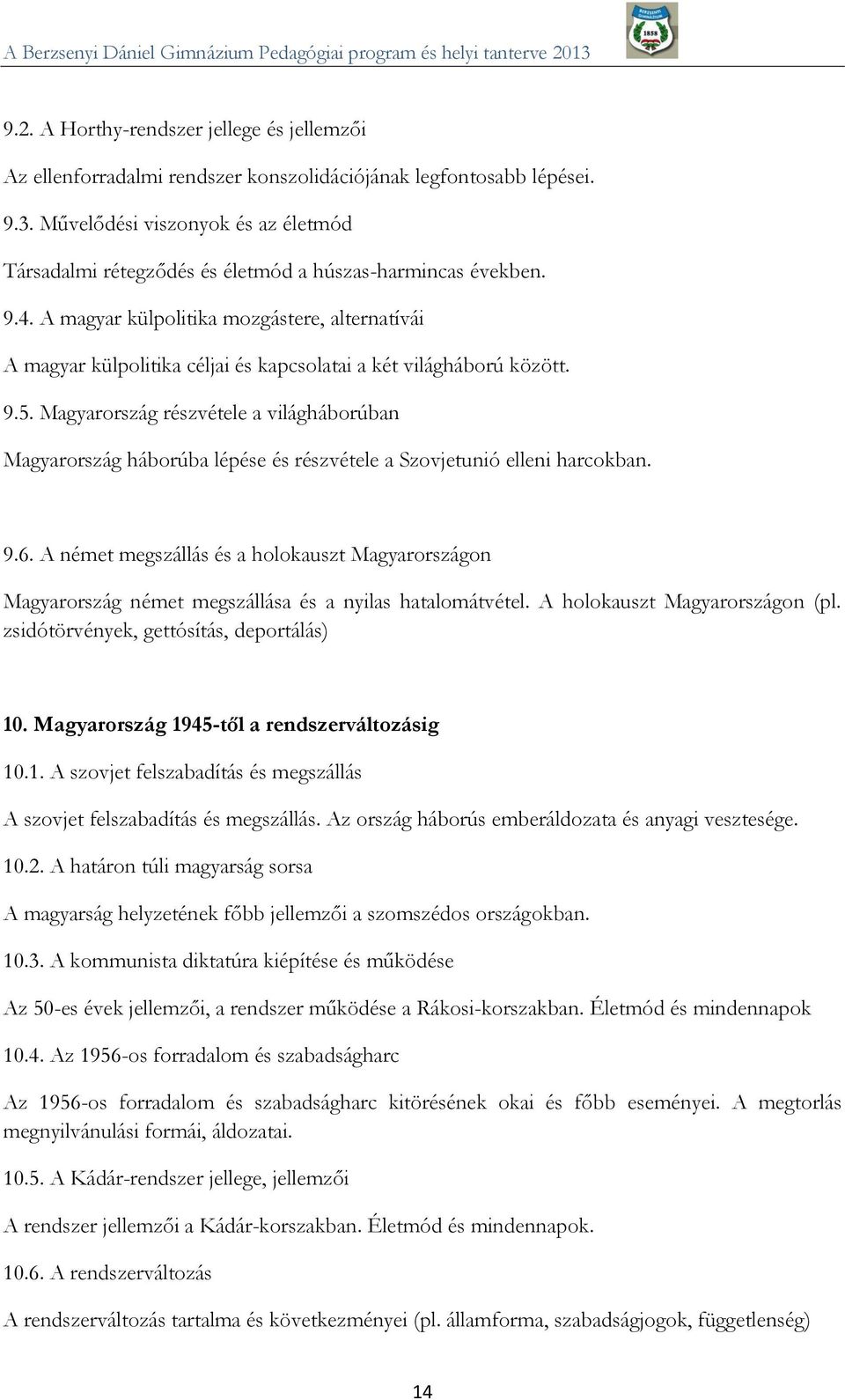 A magyar külpolitika mozgástere, alternatívái A magyar külpolitika céljai és kapcsolatai a két világháború között. 9.5.