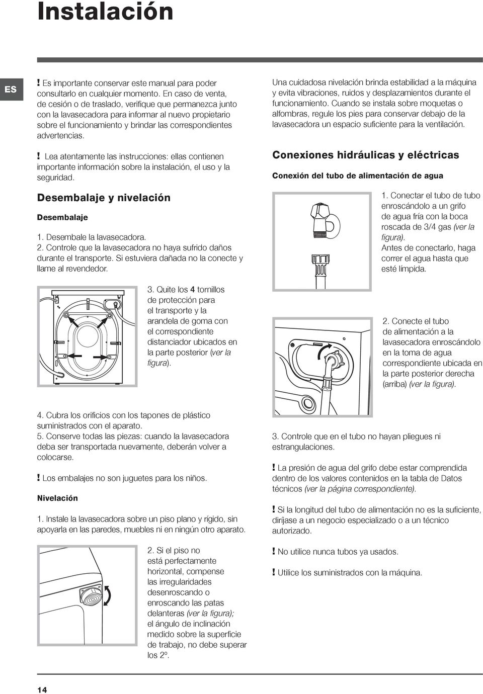 ! Lea atentamente las instrucciones: ellas contienen importante información sobre la instalación, el uso y la seguridad. Desembalaje y nivelación Desembalaje 1. Desembale la lavasecadora. 2.