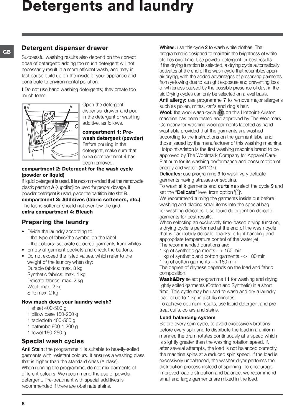 B 1 4 Open the detergent dispenser drawer and pour in the detergent or washing additive, as follows.