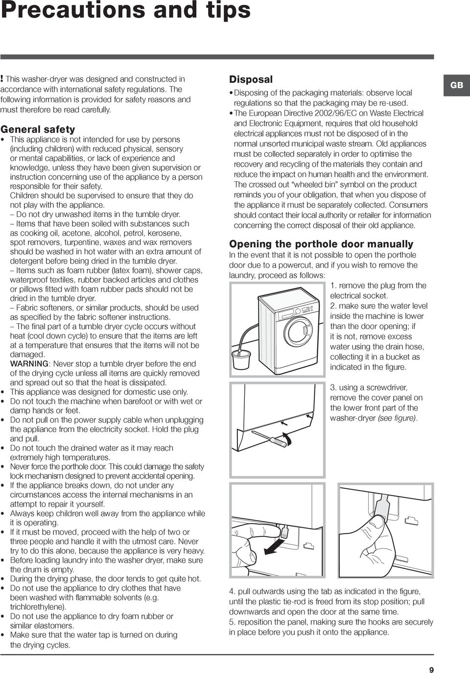 General safety This appliance is not intended for use by persons (including children) with reduced physical, sensory or mental capabilities, or lack of experience and knowledge, unless they have been