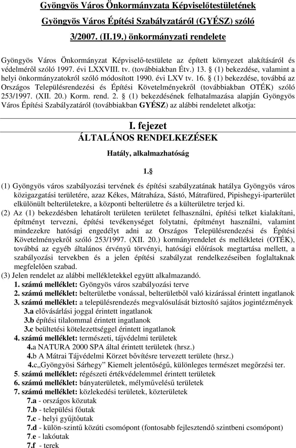 (1) bekezdése, valamint a helyi önkormányzatokról szóló módosított 1990. évi LXV tv. 16.