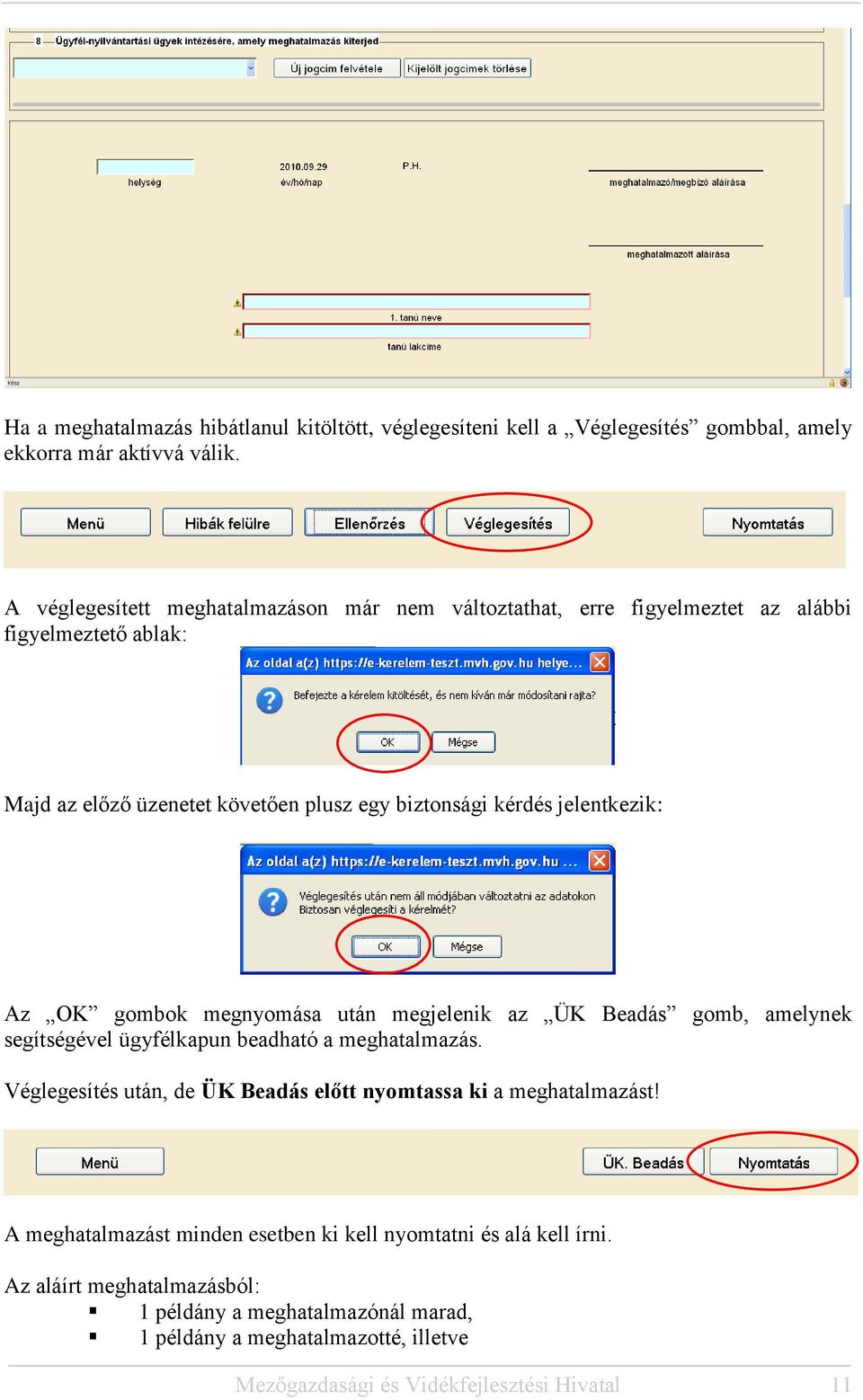 jelentkezik: Az OK gombok megnyomása után megjelenik az ÜK Beadás gomb, amelynek segítségével ügyfélkapun beadható a meghatalmazás.