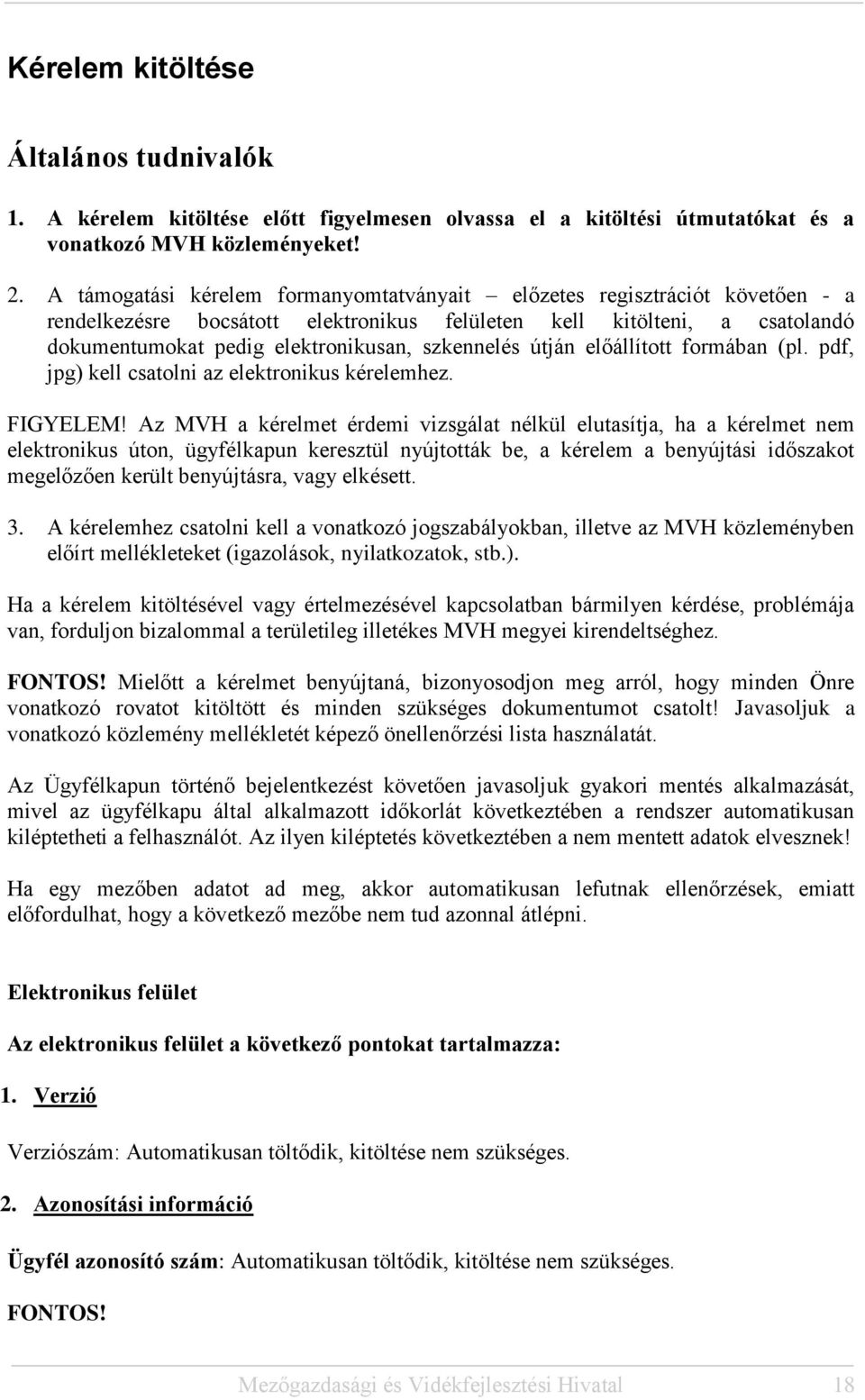 szkennelés útján előállított formában (pl. pdf, jpg) kell csatolni az elektronikus kérelemhez. FIGYELEM!