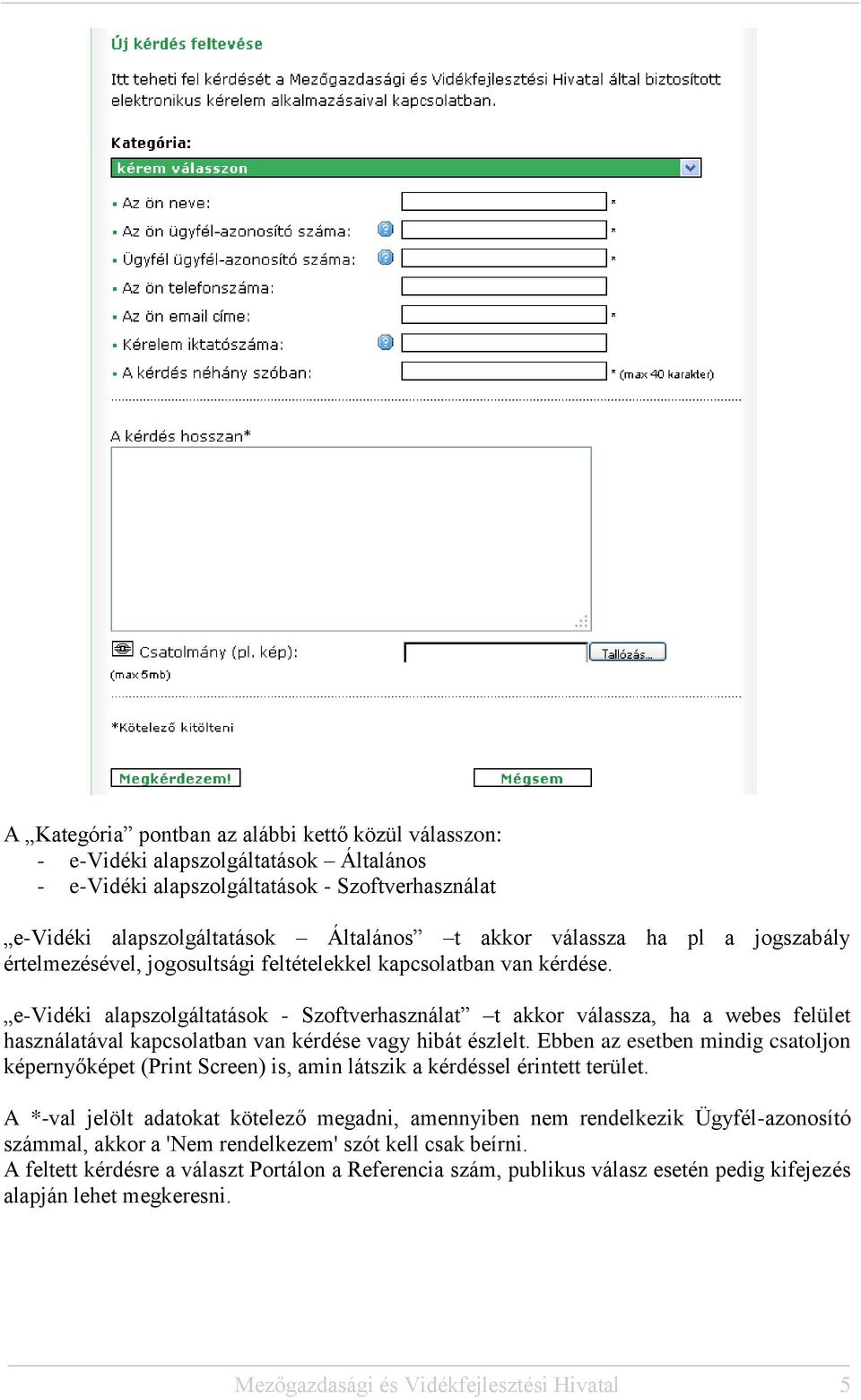 e-vidéki alapszolgáltatások - Szoftverhasználat t akkor válassza, ha a webes felület használatával kapcsolatban van kérdése vagy hibát észlelt.