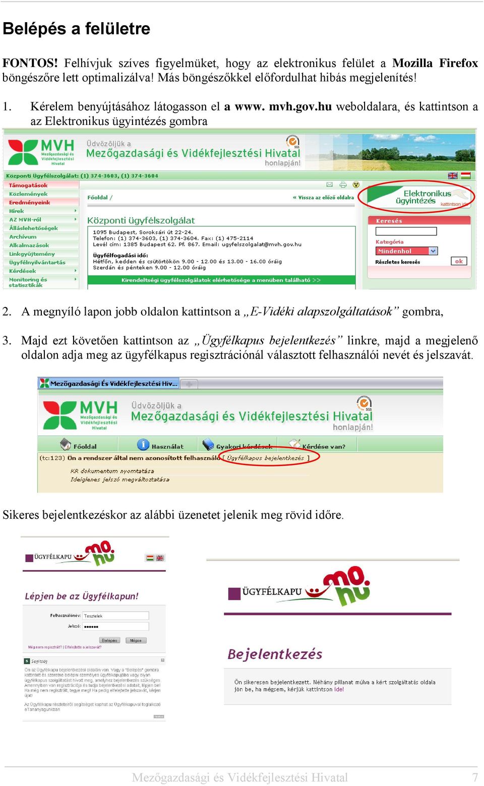 hu weboldalara, és kattintson a az Elektronikus ügyintézés gombra 2. A megnyíló lapon jobb oldalon kattintson a E-Vidéki alapszolgáltatások gombra, 3.