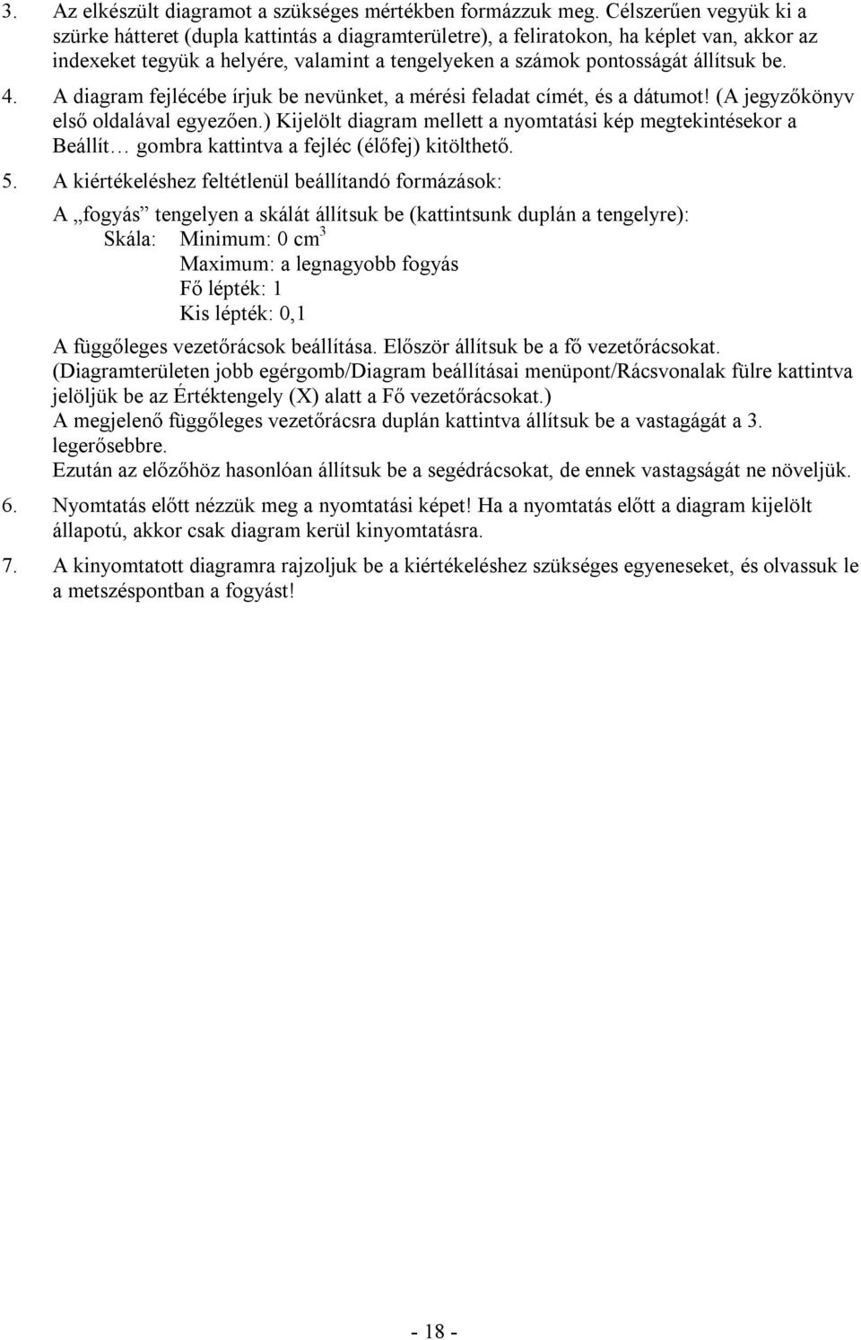 4. A diagram fejlécébe írjuk be nevünket, a mérési feladat címét, és a dátumot! (A jegyzőkönyv első oldalával egyezően.